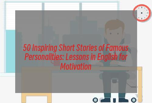 50 Inspiring Short Stories of Famous Personalities: Lessons in English for Motivation